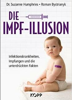 Impf-Illusion - Infektionskrankheiten, Impfungen und die unterdrückten Fakten